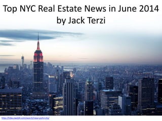 Top NYC Real Estate News in June 2014
by Jack Terzi
http://hdw.eweb4.com/search/new+york+city/
 
