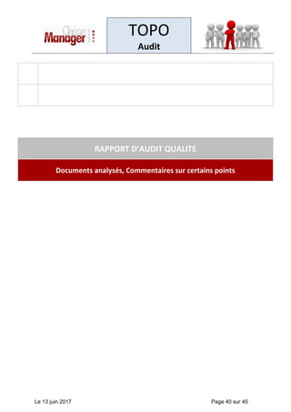 TOPO
Audit
Le 13 juin 2017 Page 40 sur 45
RAPPORT D’AUDIT QUALITE
Documents analysés, Commentaires sur certains points
 