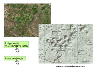 ©INSTITUTO GEOGRÁFICO NACIONAL Imágenes de Visor IBERPIX (IGN) Fotos en Google 