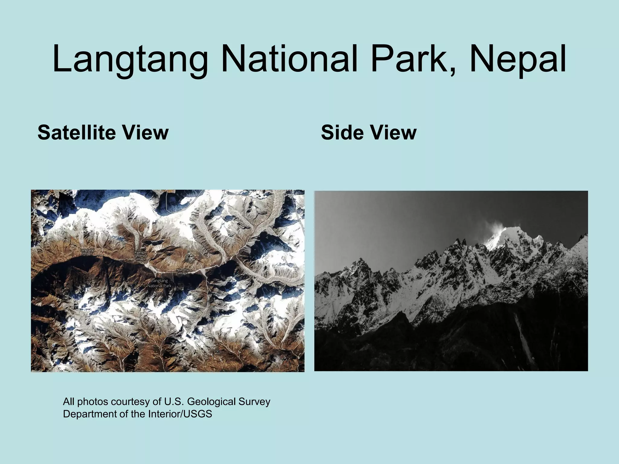 Langtang National Park, Nepal
Satellite View Side View
All photos courtesy of U.S. Geological Survey
Department of the Interior/USGS
 