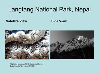 Langtang National Park, Nepal
Satellite View Side View
All photos courtesy of U.S. Geological Survey
Department of the Interior/USGS
 