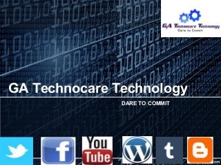 GA Technocare Technology
DARE TO COMMIT
 