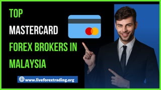 www.liveforextrading.org
TOP
MASTERCARD
FOREX BROKERS IN
MALAYSIA
 