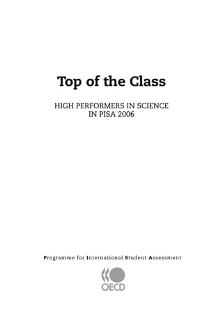 Top of the Class
   High Performers in Science
           in PISA 2006




Programme for International Student Assessment
 