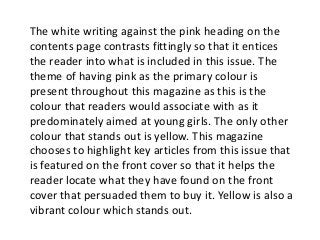 The white writing against the pink heading on the 
contents page contrasts fittingly so that it entices 
the reader into w...