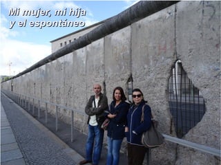 Mi mujer, mi hijaMi mujer, mi hija
y el espontáneoy el espontáneo
 