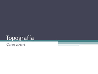 Topografía Curso 2011-1 