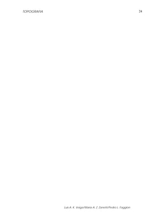 TOPOGRAFIA                                                           24




             Luis A. K. Veiga/Maria A. Z. Zanetti/Pedro L. Faggion
 