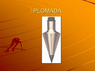 PLOMADA
 