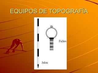 EQUIPOS DE TOPOGRAFÍA
 