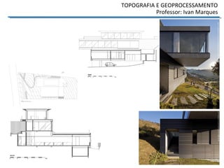 TOPOGRAFIA E GEOPROCESSAMENTO
Professor: Ivan Marques
 
