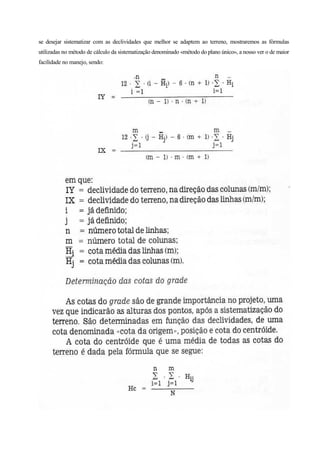 se desejar sistematizar com as declividades que melhor se adaptem ao terreno, mostraremos as fórmulas
utilizadas no método de cálculo da sistematização denominado «método do plano único», a nosso ver o de maior
facilidade no manejo, sendo:
 