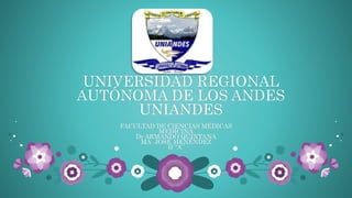 UNIVERSIDAD REGIONAL
AUTÓNOMA DE LOS ANDES
UNIANDES
FACULTAD DE CIENCIAS MÉDICAS
MEDICINA
Dr ARMANDO QUINTANA
MA. JOSÉ MENÉNDEZ
II “A”
 