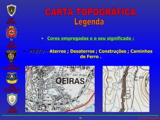 Cores empregadas e o seu significado : PRETO –  Aterros ; Desaterros ; Construções ; Caminhos de Ferro . CARTA TOPOGRÁFICA Legenda 