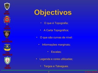 O que é Topografia; A Carta Topográfica; O que são curvas de nível: Informações marginais; Escalas; Legenda e cores utilizadas; Tergos e Talvegues. 