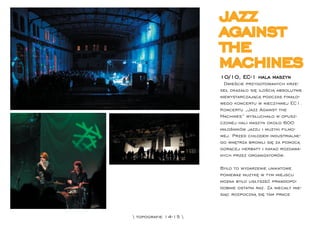 jazz
                      against
                      the
                      machines
                      10/10, EC-1 hala maszyn
                        Dwieście przygotowanych krze-
                      seł okazało się ilością absolutnie
                      niewystarczającą podczas ﬁnało-
                      wego koncertu w nieczynnej EC1.
                      Koncertu „Jazz Against the
                      Machines” wysłuchało w opusz-
                      czonej hali maszyn około 600
                      miłośników jazzu i muzyki ﬁlmo-
                      wej. Przed chłodem industrialne-
                      go wnętrza bronili się za pomocą
                      gorącej herbaty i kakao rozdawa-
                      nych przez organizatorów.

                      Było to wydarzenie unikatowe
                      ponieważ muzykę w tym miejscu
                      można było usłyszeć prawdopo-
                      dobnie ostatni raz. Za niecały mie-
                      siąc rozpoczną się tam prace



 topograﬁe 14-15 
 