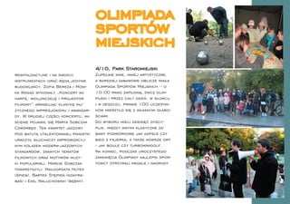 olimpiada
                                     sportów
                                     miejskich
                                     4/10, Park Staromiejski
rewitalizacyjne i na swoich          Zupełnie inne, mniej artystyczne,
instrumentach grać będą jedynie      a bardziej zabawowe oblicze miała
budowlańcy. Zoﬁa Bereza i Moni-      Olimpiada Sportów Miejskich – o
ka Wasąg wykonały „Koncert na        10.00 rano zapłonął znicz olim-
harfę, wiolonczelę i projektor       pĳski i przez cały dzień, w słońcu
ﬁlmowy” aranżując klasykę mu-        i w deszczu, prawie 100 uczestni-
zycznego impresjonizmu i awangar-    ków mierzyło się z własnymi słabo-
dy. W drugiej części koncertu, na    ściami.
scenie pojawił się Marta Sobczak     Do wyboru mieli dziesięć dyscy-
Czwórbęd. Ten kwartet jazzowy        plin, między innymi klasyczne za-
pod batutą utalentowanej pianistki   bawy podwórkowe jak kapsle czy
uraczył słuchaczy improwizacyj-      bieg z fajerką, a także nowsze gry
nym kolażem modern-jazzowych         - jak boule czy turbominigolf.
standardów, znanych tematów          Na koniec, podczas uroczystego
ﬁlmowych oraz motywów muzy-          zamknięcia Olimpiady najlepsi spor-
ki popularnej. Marcie Sobczak        towcy otrzymali medale i nagrody.
towarzyszyli: Małgorzata Hutek
(śpiew), Bartek Stępień (kontra-
bas) i Emil Waluchowski (bębny).
 