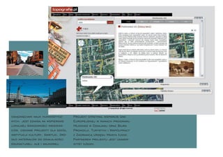 osiągnięciami nauk humanistycz-      Projekt otrzymał wsparcie Unii
nych, jest szansą na wspieranie      Europejskiej w ramach programu
lokalnej świadomości mieszkań-       Młodzież w Działaniu oraz Biura
ców, ciekawe projekty dla szkół,     Promocji, Turystyki i Współpracy
instytucji kultury, świetlic, źró-   z Zagranicą Urzędu Miasta Łodzi.
dło materiałów do działalności       Partnerem projektu jest Uniwer-
edukacyjnej, ale i naukowej.         sytet Łódzki.
 