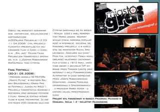 Odbyły się warsztaty dziennikar-     Cytryna zapełniała się po brzegi.
skie, historyczne, socjologiczne i   - Wykład Łódź z innej perspek-
kartograﬁczne.                       tywy Marka Janiaka. Nagrany
zŁODZIejskie Projekcje (12.03-       wykład zyskał ogromną popular-
-11.04.2008) cykl projekcji          ność w Internecie, doczekał się
ﬁlmowych prezentujących naj-         ponownej projekcji, a w końcu
ciekawsze ﬁlmy o Łodzi i z Łodzi,    stał się manifestem Ruchu Spo-
m.in. „Był Jazz” Feliksa Falka.      łecznego „Szacunek dla Łodzi”.
Projekcjom towarzyszyły spotka-      Poza tym, uczestnicy Finału mogli
nia, m.in. z Józefem Robakowskim.    obejrzeć najstarszy zachowany
Współpraca: Kino Cytryna.            ﬁlm o Łodzi z 1912 roku, unika-
                                     towe zbiory z archiwum TVP wy-
Finał Festiwalu                      brane przez Tomasza Lasotę oraz
(30-31.05.2008):                     materiały z akcji Pomarańczowej
- premiera animacji SE-MA-FORa       Alternatywy w Łodzi nakręcone
„Miasto Płynie” w reżyserii Bal-     przez Józefa Robakowskiego.
biny Bruszewskiej (Grand Prix        Dodatkowo, Joanną Podolską,
na Festiwalu „Łodzią po Wiśle”).     opowiedziała o Spacerownikach
Projekcji towarzyszyła rozmowa z     , a profesor Marek Koter - o
reżyserką oraz wernisaż fotosów      historii układu przestrzenngo
z ﬁlmu. Animację została wyświe-     Łodzi.
tlona w sumie trzykrotnie. Za każ-   Projekt był ﬁnansowany w ramach Programu Młodzież w
dym razem 200 osobowa sala kina      Działaniu, Akcja 1.2 - Inicjatywy Młodzieżowe.
 