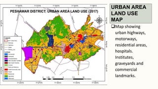 URBAN AREA
LAND USE
MAP
Map showing
urban highways,
motorways,
residential areas,
hospitals.
Institutes,
graveyards and
commercial
landmarks.
 