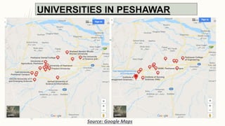 UNIVERSITIES IN PESHAWAR
Source: Google Maps
 
