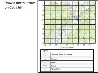 Draw a north arrow
on Cady hill
 