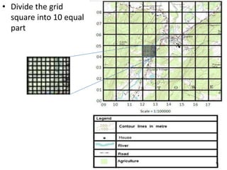 • Divide the grid
  square into 10 equal
  part
 