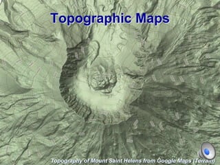 Topographic Maps
Topography of Mount Saint Helens from Google Maps (Terrain)
 