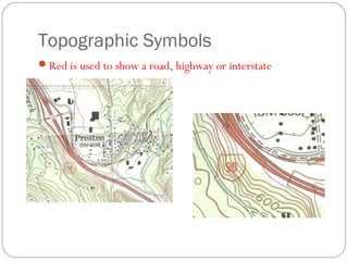 Topographic Symbols
Red is used to show a road, highway or interstate
 