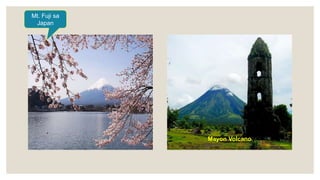Mt. Fuji sa
Japan
Mayon Volcano
 