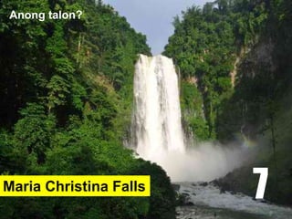 Maria Christina Falls
Anong talon?
7
 