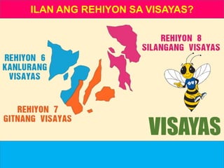 ILAN ANG REHIYON SA VISAYAS?
VISAYAS
 