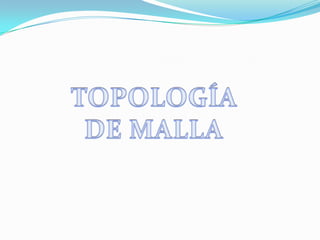TOPOLOGÍA DE MALLA 