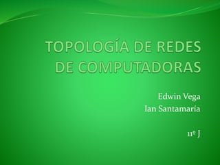 Edwin Vega
Ian Santamaría
11º J
 