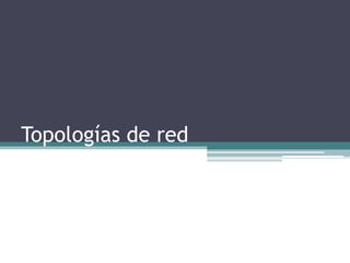 Topologías de red

 