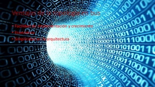 Ventajas de la topología en bus
• Facilidad de implementación y crecimiento
• Económica
• Simplicidad en la arquitectura
 