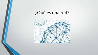 ¿Qué es una red?

 