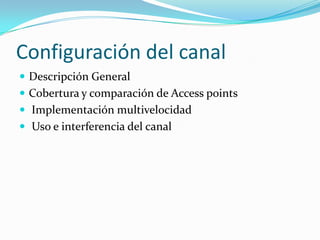 Configuración del canal
 Descripción General
 Cobertura y comparación de Access points
 Implementación multivelocidad
 Uso e interferencia del canal
 