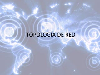 TOPOLOGIA DE RED
 