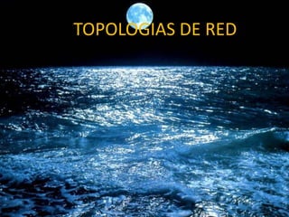 TOPOLOGIAS DE RED
 