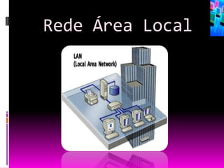 Rede Área Local
 