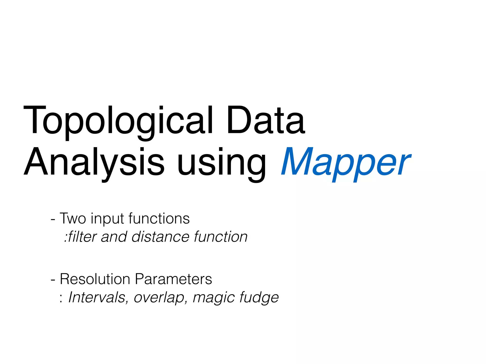 Geometric
Topology
Algebraic
Betti0: 8
Betti1: 5
Betti0: 10
Betti1: 5
Topology
Betti0: clusters
Betti1: holes
Betti2: voids
mathematically  
deﬁned “holes” in data
 