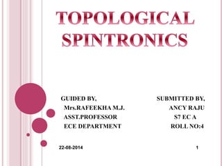 GUIDED BY, SUBMITTED BY,
Mrs.RAFEEKHA M.J. ANCY RAJU
ASST.PROFESSOR S7 EC A
ECE DEPARTMENT ROLL NO:4
22-08-2014 1
 