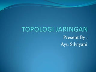 Present By :
Ayu Silviyani
 
