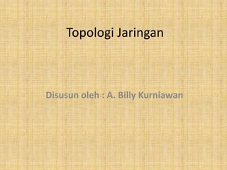 Topologi Jaringan



Disusun oleh : A. Billy Kurniawan
 