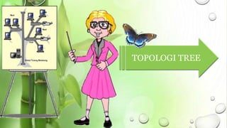 TOPOLOGI TREE 
 
