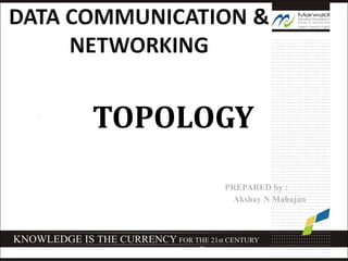 • TOPOLOGY
PREPARED by :
• Akshay N Mahajan
WCB/McGraw-Hill © The McGraw-Hill Companies, Inc., 1998
 