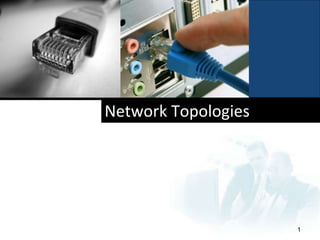 Network Topologies
1
 