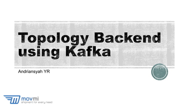 Topology backend using kafka | PPT