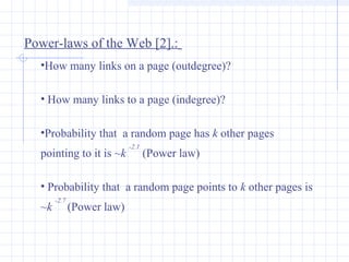 Power-laws of the Web [2].:
•How many links on a page (outdegree)?
• How many links to a page (indegree)?
•Probability tha...